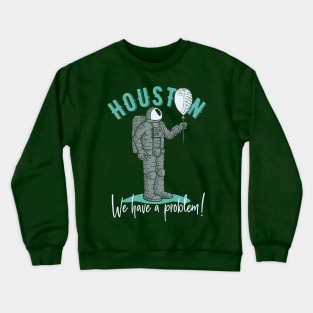 Houston .. we have a problem | cool T-shirt for summer 😎😎 Crewneck Sweatshirt